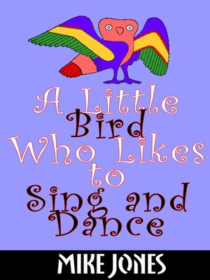 cover image of A Little Bird Who Likes to Sing and Dance
